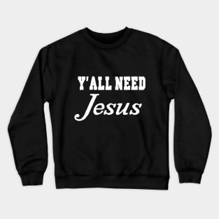 Y'all Need Jesus Crewneck Sweatshirt